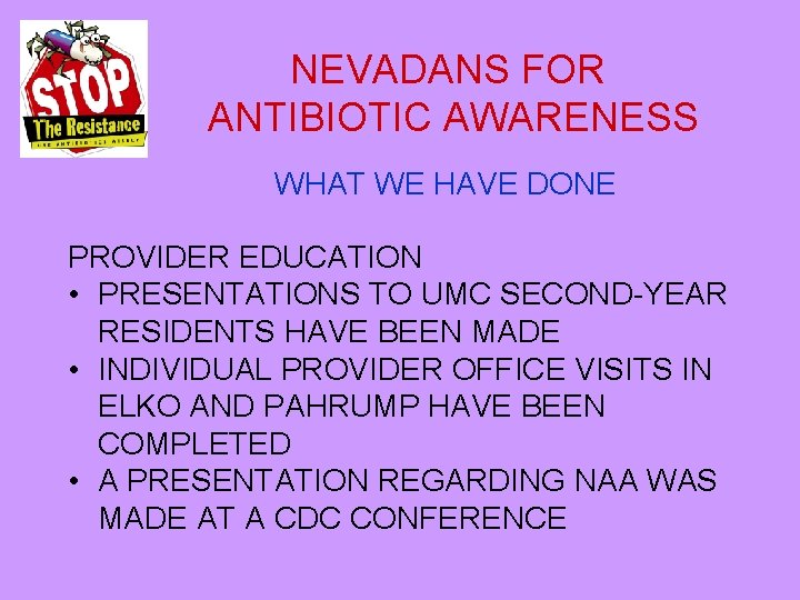 NEVADANS FOR ANTIBIOTIC AWARENESS WHAT WE HAVE DONE PROVIDER EDUCATION • PRESENTATIONS TO UMC