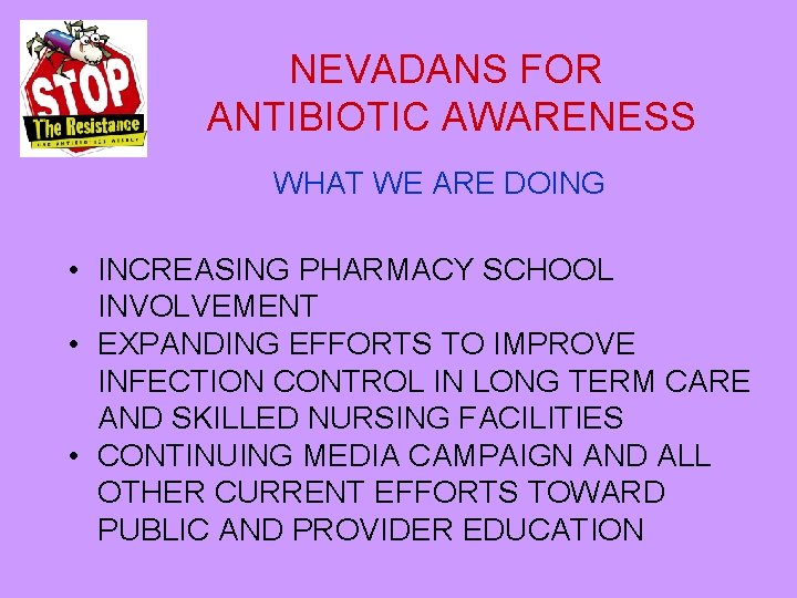 NEVADANS FOR ANTIBIOTIC AWARENESS WHAT WE ARE DOING • INCREASING PHARMACY SCHOOL INVOLVEMENT •