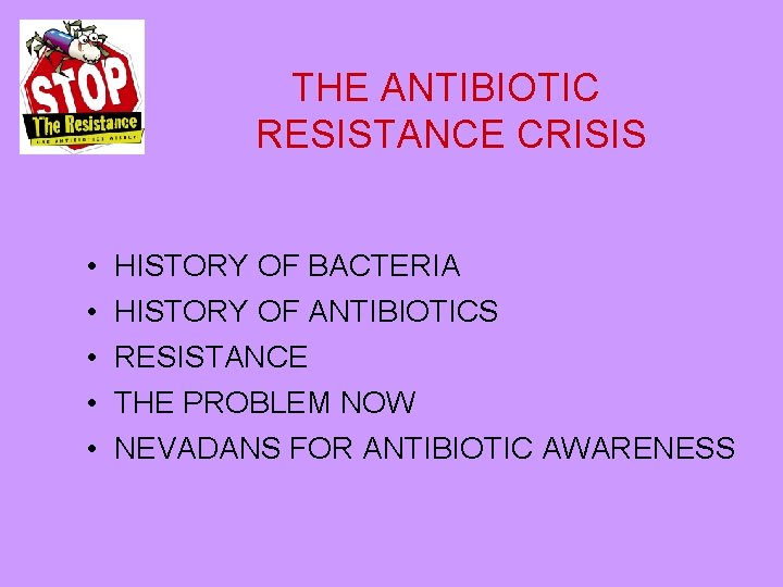 THE ANTIBIOTIC RESISTANCE CRISIS • • • HISTORY OF BACTERIA HISTORY OF ANTIBIOTICS RESISTANCE