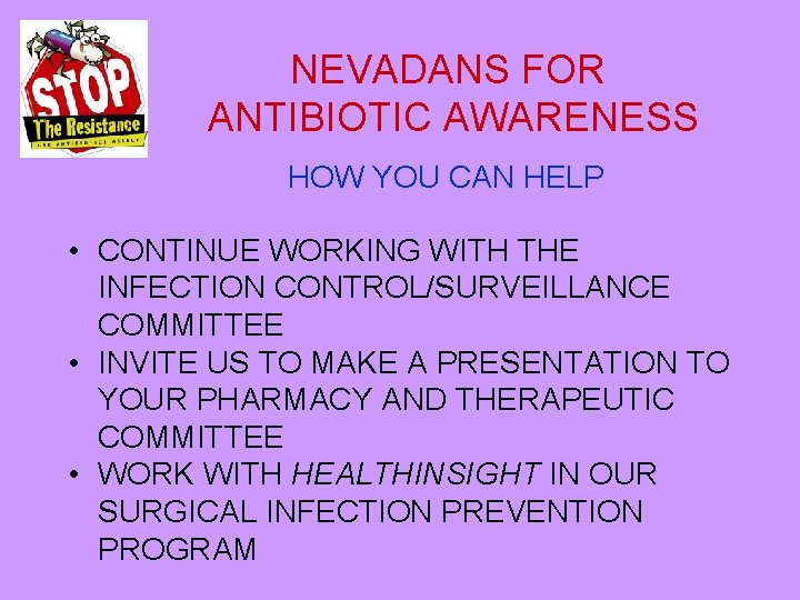 NEVADANS FOR ANTIBIOTIC AWARENESS HOW YOU CAN HELP • CONTINUE WORKING WITH THE INFECTION