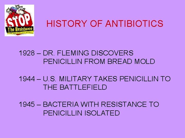 HISTORY OF ANTIBIOTICS 1928 – DR. FLEMING DISCOVERS PENICILLIN FROM BREAD MOLD 1944 –