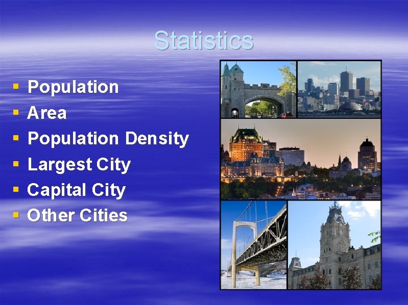 Statistics § § § Population Area Population Density Largest City Capital City Other Cities