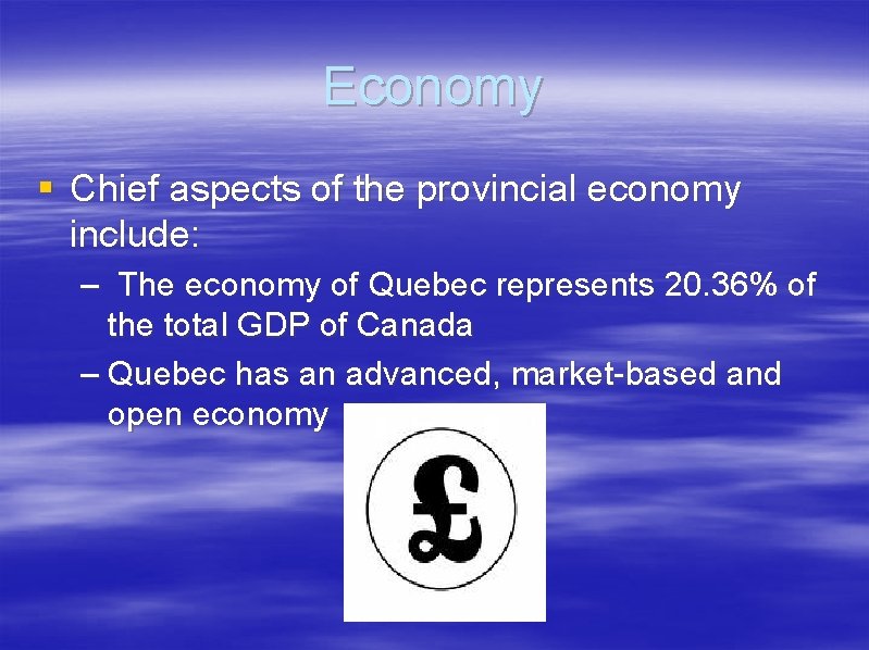 Economy § Chief aspects of the provincial economy include: – The economy of Quebec