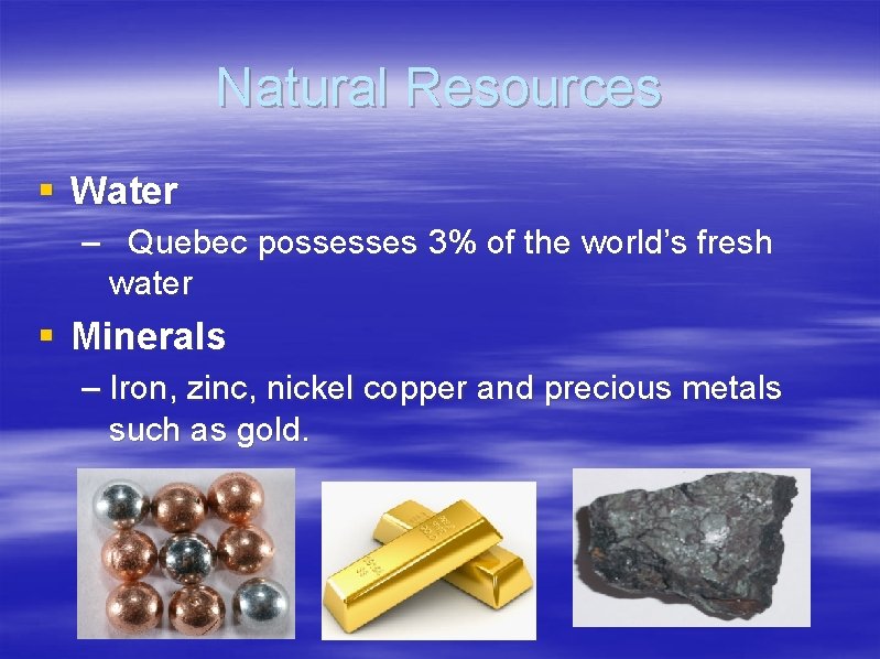 Natural Resources § Water – Quebec possesses 3% of the world’s fresh water §