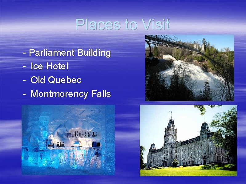 Places to Visit - Parliament Building - Ice Hotel - Old Quebec - Montmorency