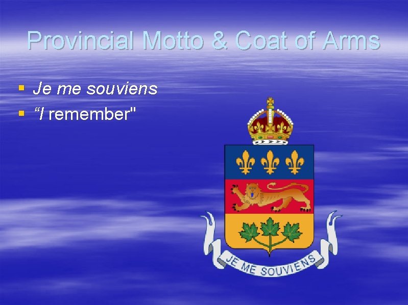 Provincial Motto & Coat of Arms § Je me souviens § “I remember" 