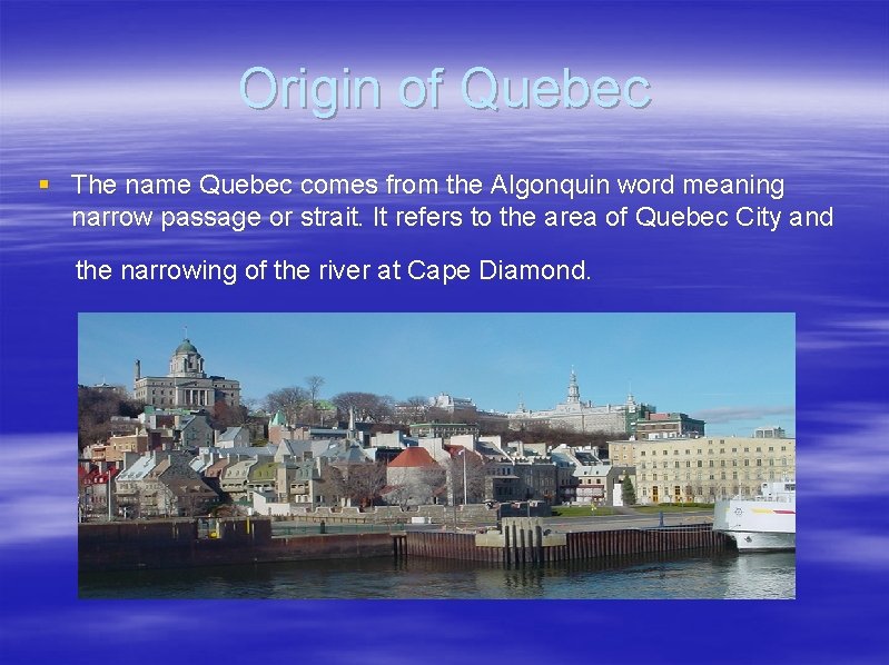 Origin of Quebec § The name Quebec comes from the Algonquin word meaning narrow