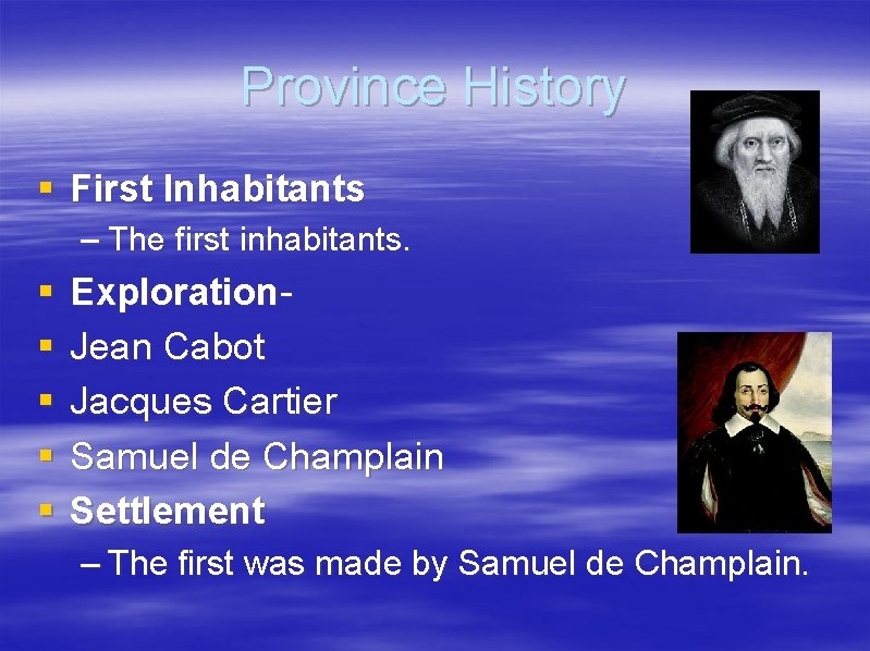 Province History § First Inhabitants – The first inhabitants. § § § Exploration- Jean