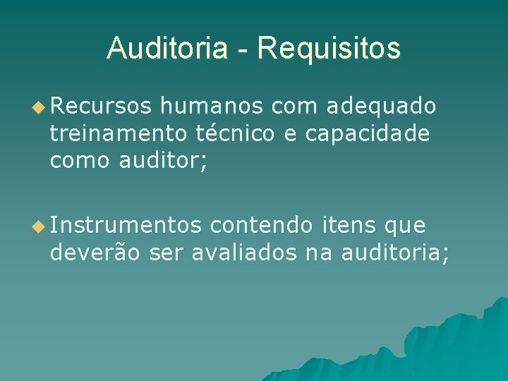 Auditoria - Requisitos u Recursos humanos com adequado treinamento técnico e capacidade como auditor;