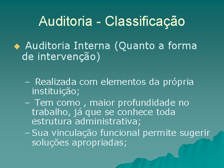 Auditoria - Classificação u Auditoria Interna (Quanto a forma de intervenção) – Realizada com