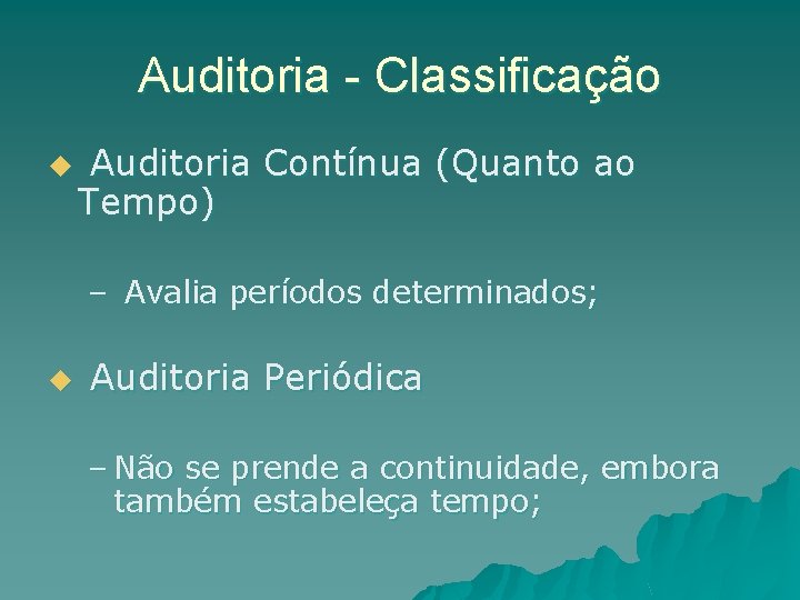 Auditoria - Classificação u Auditoria Contínua (Quanto ao Tempo) – Avalia períodos determinados; u