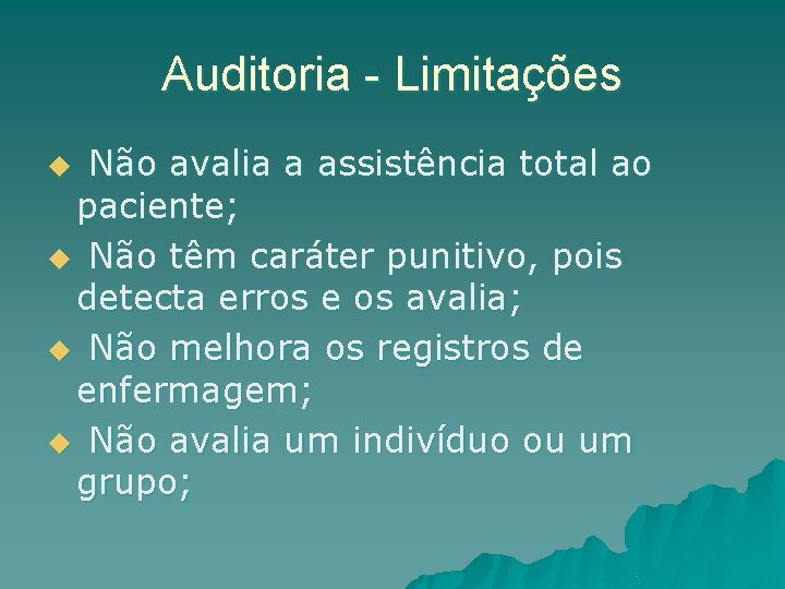 Auditoria - Limitações Não avalia a assistência total ao paciente; u Não têm caráter