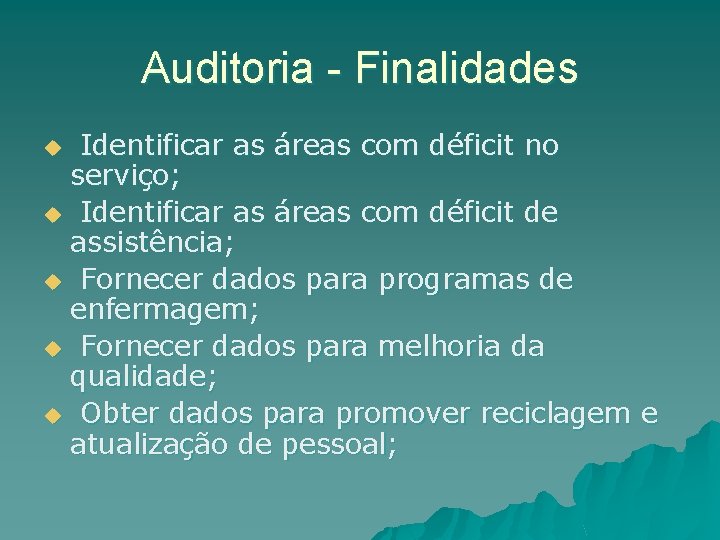 Auditoria - Finalidades Identificar as áreas com déficit no serviço; u Identificar as áreas