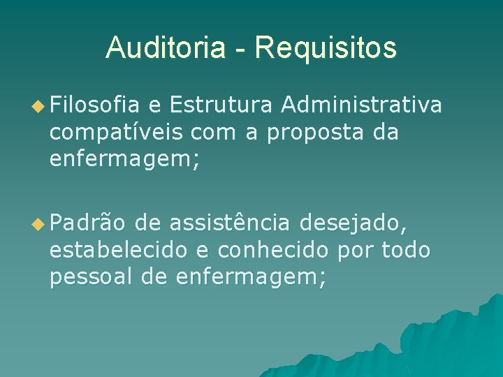 Auditoria - Requisitos u Filosofia e Estrutura Administrativa compatíveis com a proposta da enfermagem;