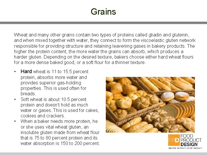 Grains Wheat and many other grains contain two types of proteins called gliadin and