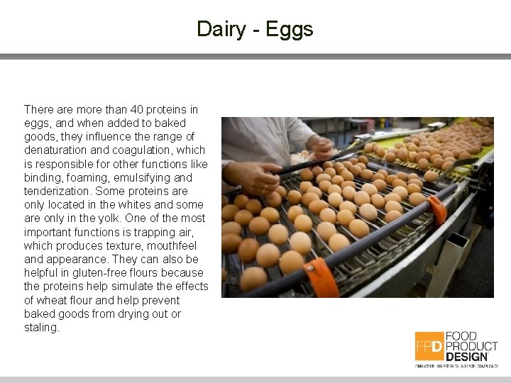 Dairy - Eggs There are more than 40 proteins in eggs, and when added