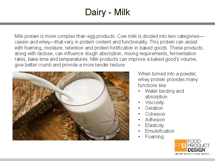 Dairy - Milk protein is more complex than egg products. Cow milk is divided