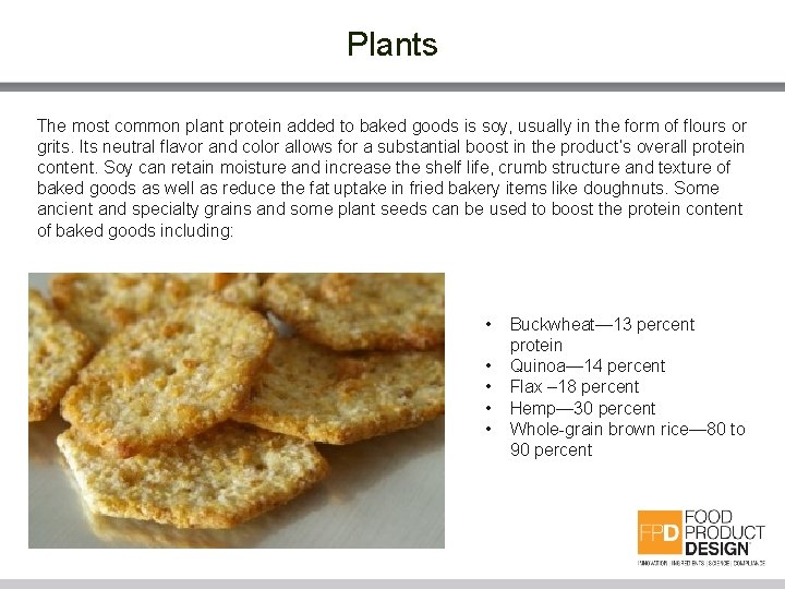 Plants The most common plant protein added to baked goods is soy, usually in