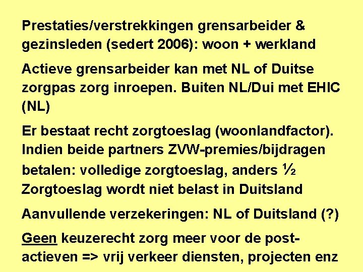 Prestaties/verstrekkingen grensarbeider & gezinsleden (sedert 2006): woon + werkland Actieve grensarbeider kan met NL