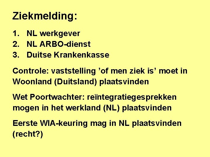 Ziekmelding: 1. NL werkgever 2. NL ARBO-dienst 3. Duitse Krankenkasse Controle: vaststelling ’of men