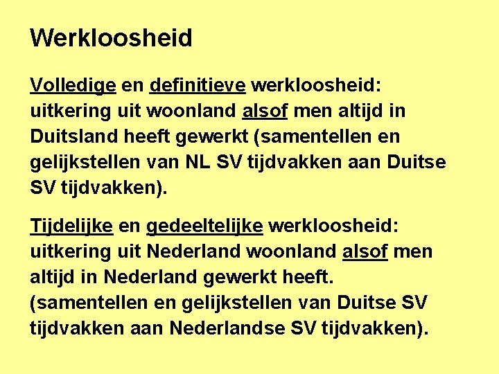 Werkloosheid Volledige en definitieve werkloosheid: uitkering uit woonland alsof men altijd in Duitsland heeft