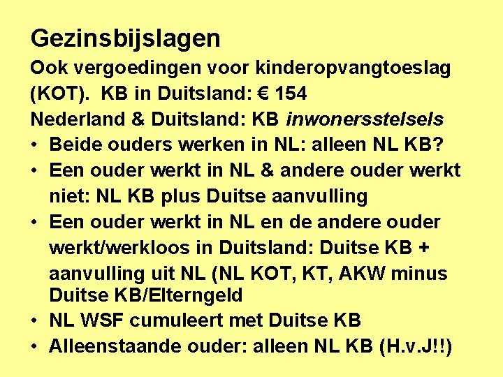 Gezinsbijslagen Ook vergoedingen voor kinderopvangtoeslag (KOT). KB in Duitsland: € 154 Nederland & Duitsland:
