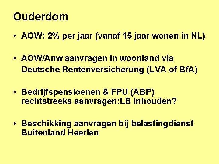 Ouderdom • AOW: 2% per jaar (vanaf 15 jaar wonen in NL) • AOW/Anw