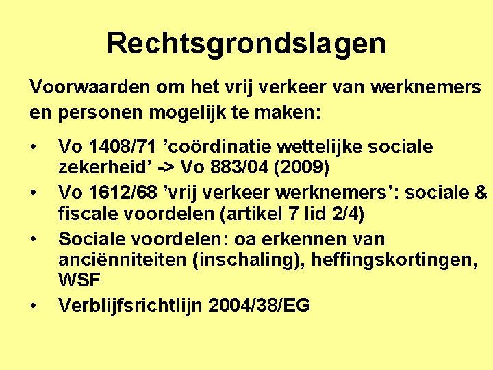 Rechtsgrondslagen Voorwaarden om het vrij verkeer van werknemers en personen mogelijk te maken: •