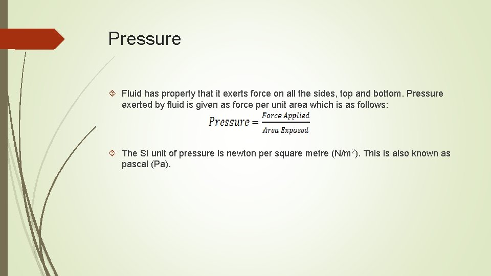 Pressure Fluid has property that it exerts force on all the sides, top and