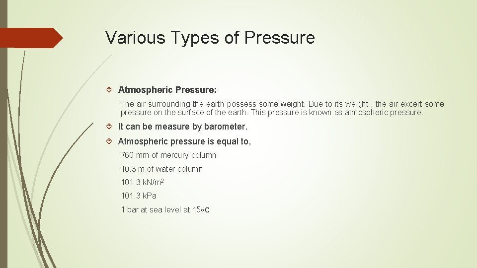 Various Types of Pressure Atmospheric Pressure: The air surrounding the earth possess some weight.