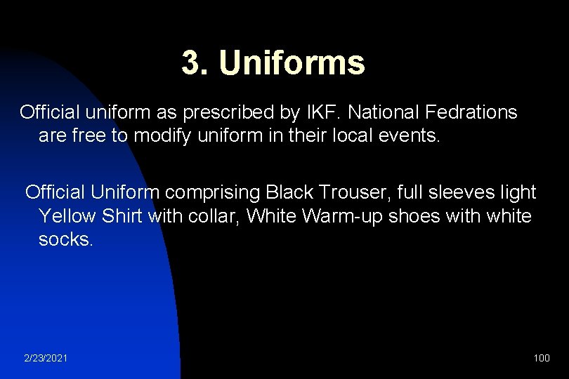 3. Uniforms Official uniform as prescribed by IKF. National Fedrations are free to modify