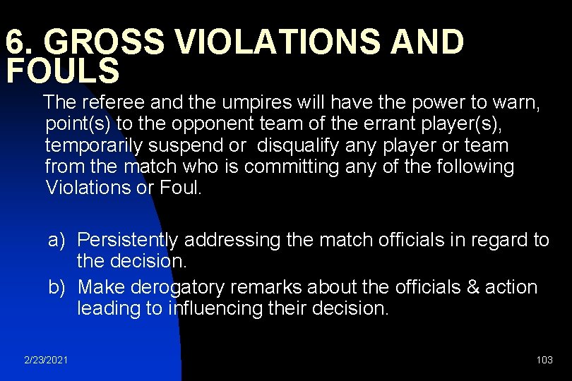 6. GROSS VIOLATIONS AND FOULS The referee and the umpires will have the power