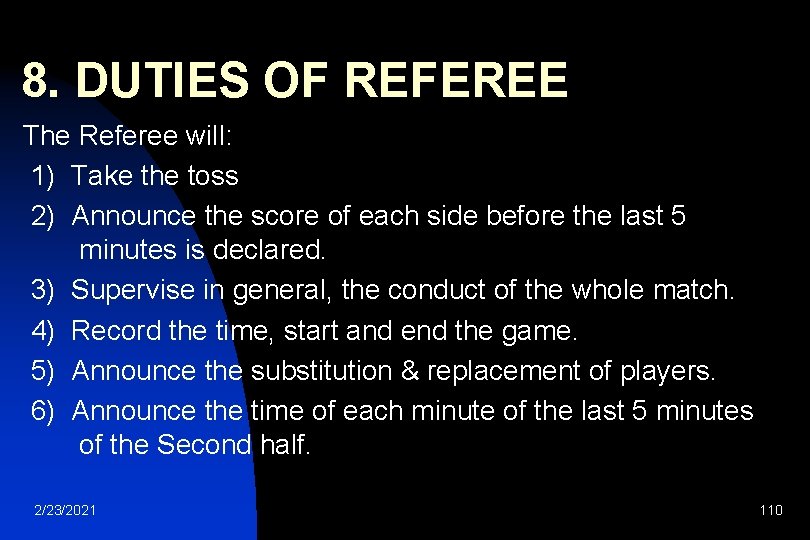  8. DUTIES OF REFEREE The Referee will: 1) Take the toss 2) Announce