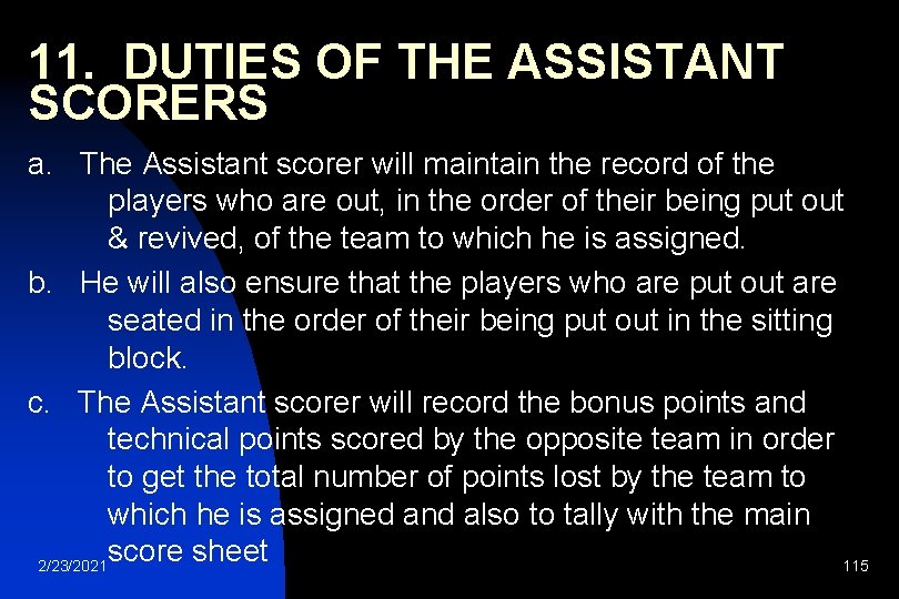 11. DUTIES OF THE ASSISTANT SCORERS a. The Assistant scorer will maintain the record