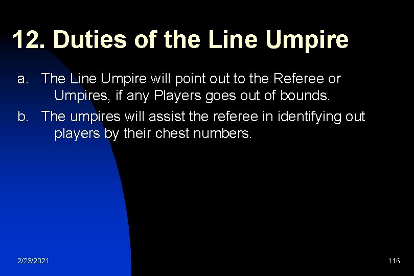 12. Duties of the Line Umpire a. The Line Umpire will point out to