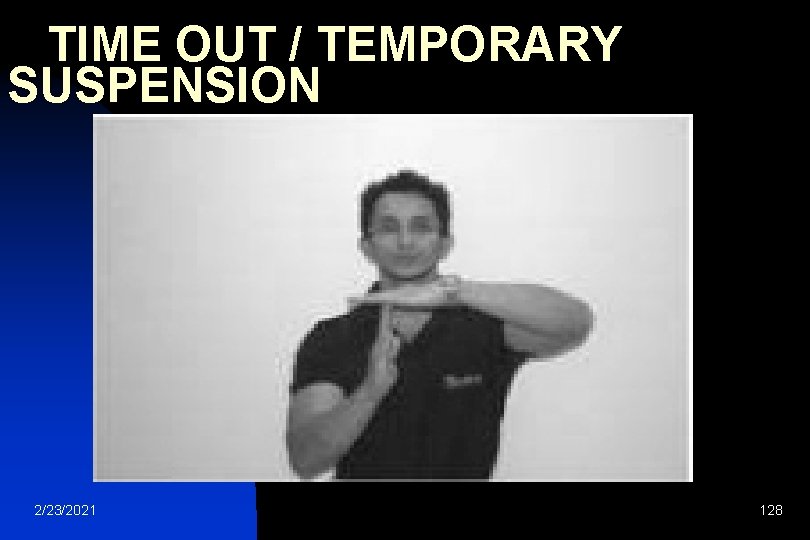  TIME OUT / TEMPORARY SUSPENSION 2/23/2021 128 