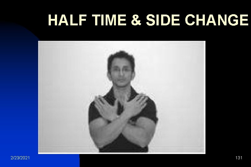  HALF TIME & SIDE CHANGE 2/23/2021 131 