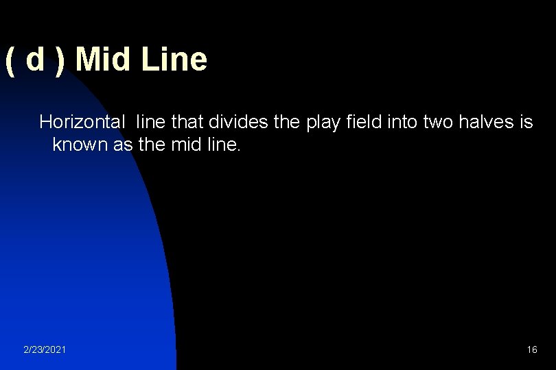 ( d ) Mid Line Horizontal line that divides the play field into two