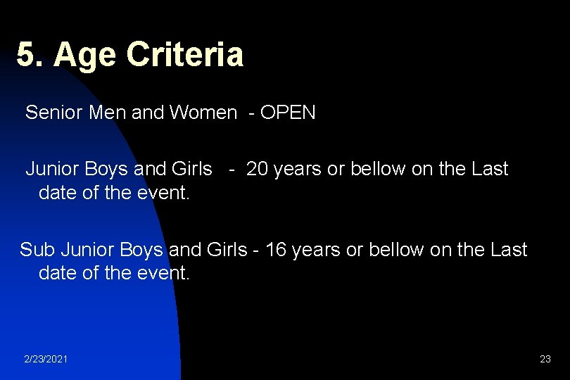 5. Age Criteria Senior Men and Women - OPEN Junior Boys and Girls -