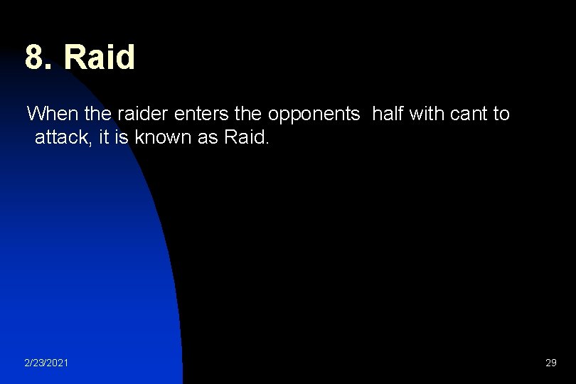 8. Raid When the raider enters the opponents half with cant to attack, it