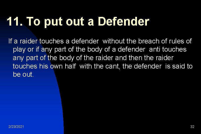 11. To put out a Defender If a raider touches a defender without the