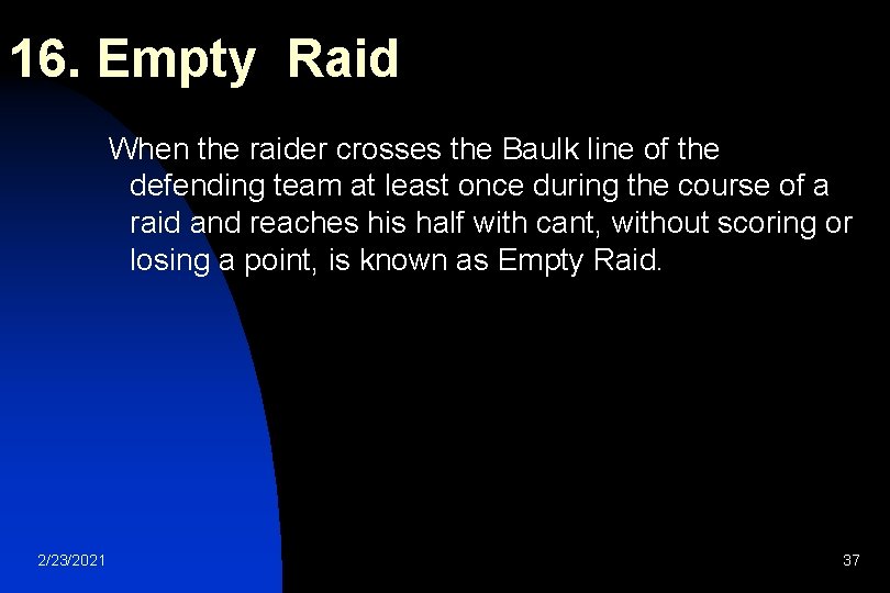 16. Empty Raid When the raider crosses the Baulk line of the defending team