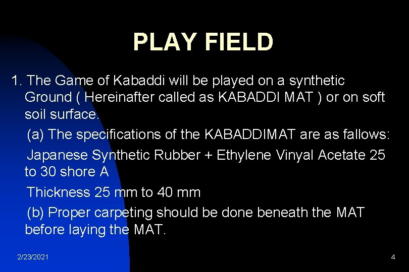 PLAY FIELD 1. The Game of Kabaddi will be played on a synthetic Ground