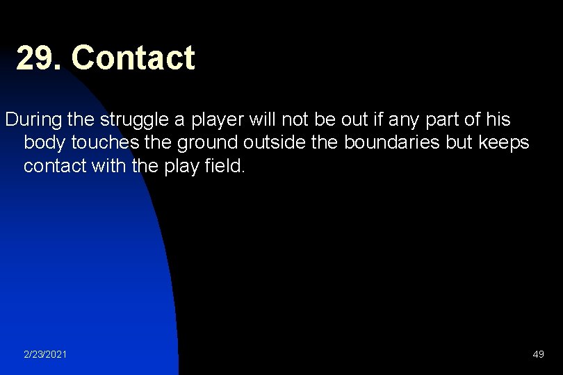 29. Contact During the struggle a player will not be out if any part