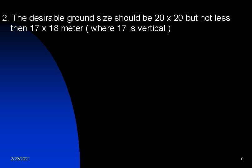 2. The desirable ground size should be 20 x 20 but not less then