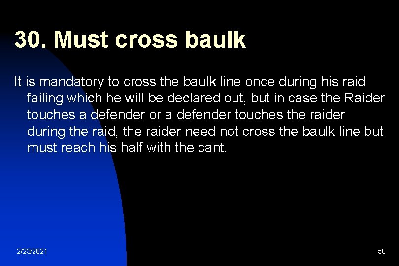 30. Must cross baulk It is mandatory to cross the baulk line once during