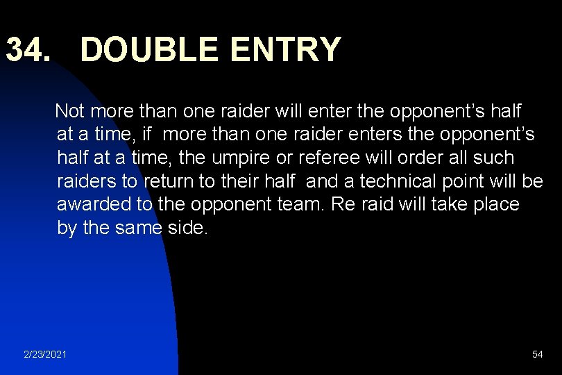 34. DOUBLE ENTRY Not more than one raider will enter the opponent’s half at