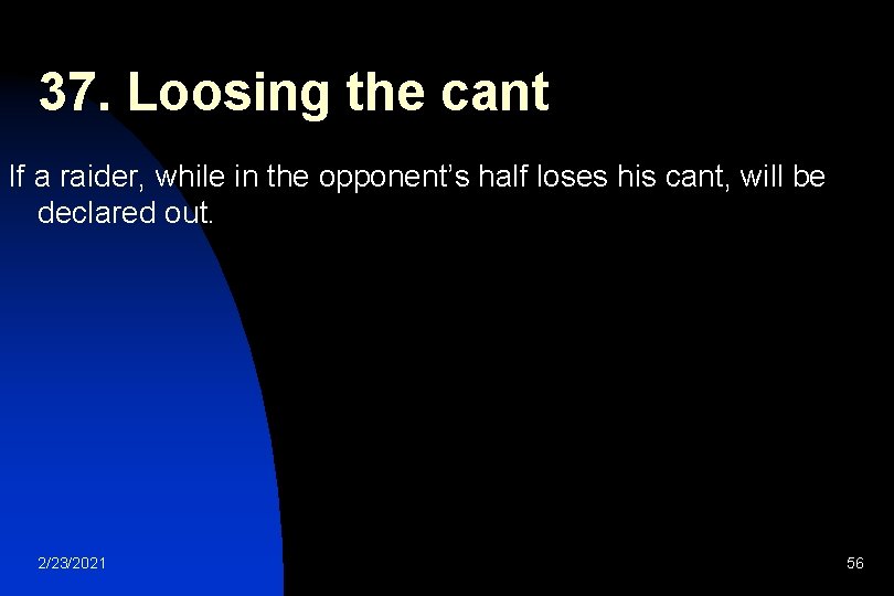 37. Loosing the cant If a raider, while in the opponent’s half loses his