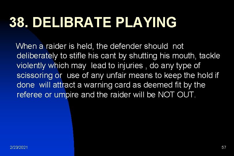 38. DELIBRATE PLAYING When a raider is held, the defender should not deliberately to