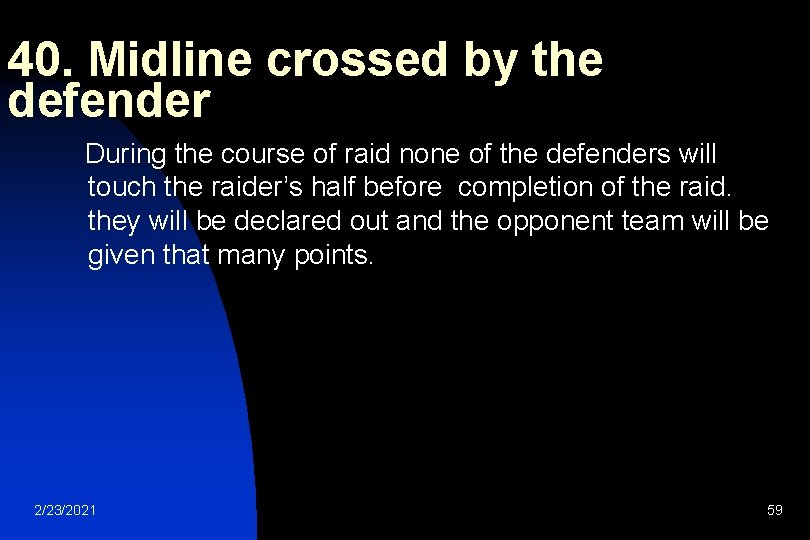 40. Midline crossed by the defender During the course of raid none of the